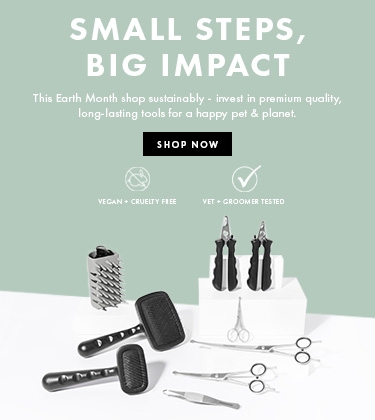 Small Steps, Big Impact . This Earth Day shop sustainably - invest in premium quality, long-lasting tools for a happy pet & planet. (include vegan & cruelty-free, vet tested and groomer tested as icons)